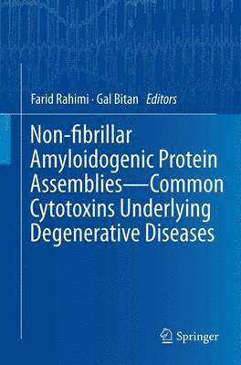 Non-fibrillar Amyloidogenic Protein Assemblies - Common Cytotoxins Underlying Degenerative Diseases