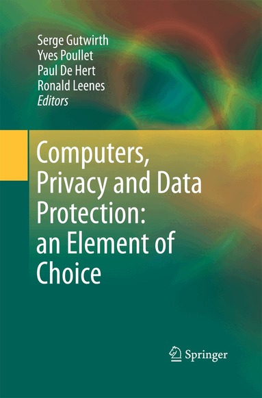 Serge Gutwirth, Yves Poullet, Paul De Hert, Ronald Leenes - Computers, Privacy and Data Protection: an Element of Choice, Häftad