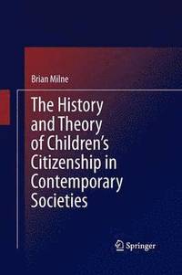 bokomslag The History and Theory of Childrens Citizenship in Contemporary Societies