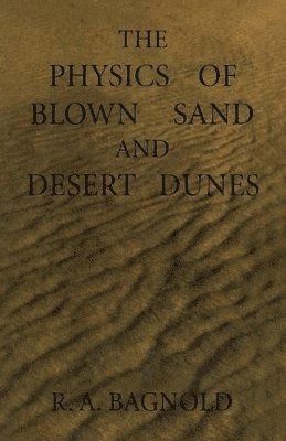The Physics of Blown Sand and Desert Dunes 1