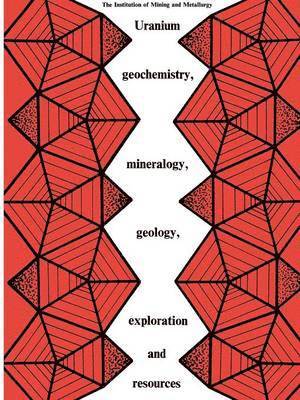 Uranium geochemistry, mineralogy, geology, exploration and resources 1