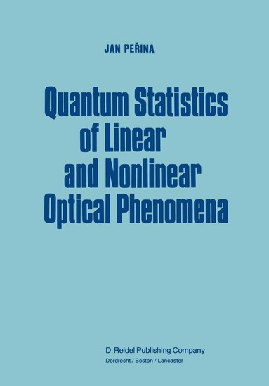 Jan Perina - Quantum Statistics of Linear and Nonlinear Optical Phenomena, Häftad