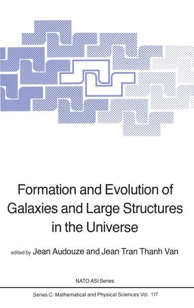 J. Audouze, J.T.T. Van - Formation and Evolution of Galaxies and Large Structures in the Universe, Häftad