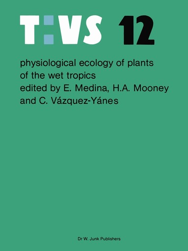 Ernesto Medina, H.A. Mooney, C. Vazquez-Yanes - Physiological ecology of plants of the wet tropics, Häftad