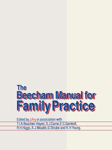 John Fry, T.A.I. Bouchier-Hayes, S. Carne, E.C. Gambrill, R.H. Higgs, A. Moulds, G. Strube, K.H. Young - Beecham Manual for Family Practice, Häftad