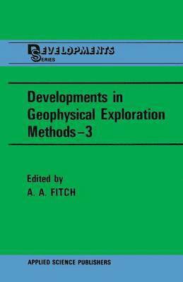 A.A. Fitch, A. a. Fitch, A. A. Fitch - Developments in Geophysical Exploration Methods—3, Häftad