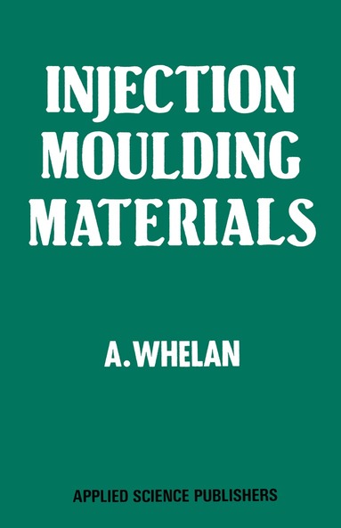 A. Whelan - Injection Moulding Materials, Häftad