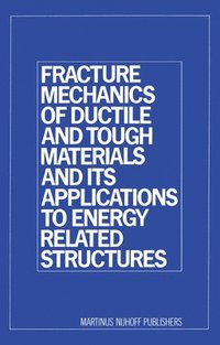 bokomslag Fracture Mechanics of Ductile and Tough Materials and its Applications to Energy Related Structures