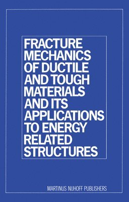 H.W. Liu, H. W. Liu - Fracture Mechanics of Ductile and Tough Materials and its Applications to Energy Related Structures, Häftad