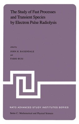 bokomslag The Study of Fast Processes and Transient Species by Electron Pulse Radiolysis