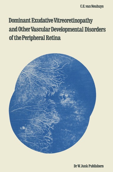 C.E. van Nouhuys - Dominant Exudative Vitreoretinopathy and other Vascular Developmental Disorders of the Peripheral Retina, Häftad