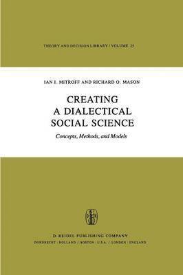 I.I. Mitroff, R.O. Mason, I. I. Mitroff, R. O. Mason - Creating a Dialectical Social Science, Häftad