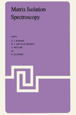 A. Barnes, W.J. Orville-Thomas, R. Gaufrès, Achim Müller, W. J. Orville-Thomas - Matrix Isolation Spectroscopy, Häftad