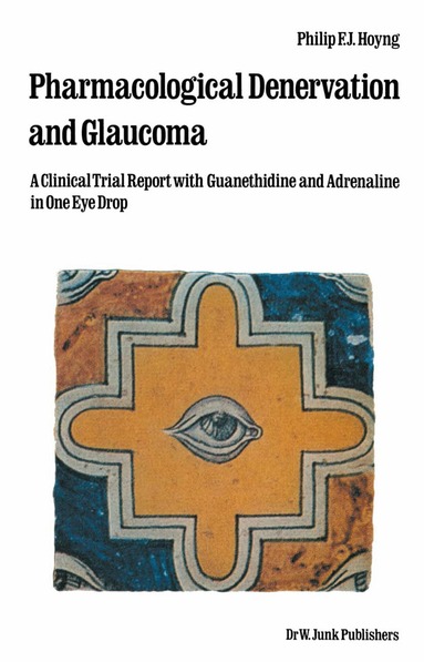 Ph.F.J. Hoyng - Pharmacological Denervation and Glaucoma, Häftad
