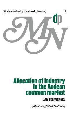 J. ter Wengel, J. Ter Wengel - Allocation of Industry in the Andean Common Market, Häftad