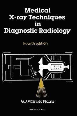 G.J.van der Plaats, G. J. Van Der Plaats - Medical X-Ray Techniques in Diagnostic Radiology, Häftad