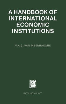 M. A. G. van Meerhaeghe, M. A. G. Van Meerhaeghe - Handbook of International Economic Institutions, Häftad