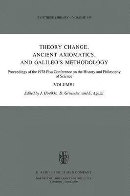 Jaakko Hintikka, D. Gruender, E. Agazzi - Theory Change, Ancient Axiomatics, and Galileo’s Methodology, Häftad