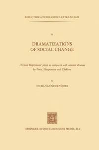 bokomslag Dramatizations of Social Change: Herman HeijermansPlays as Compared with Selected Dramas by Ibsen, Hauptmann and Chekhov