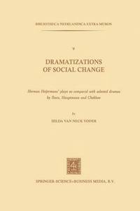 bokomslag Dramatizations of Social Change: Herman Heijermans'Plays as Compared with Selected Dramas by Ibsen, Hauptmann and Chekhov