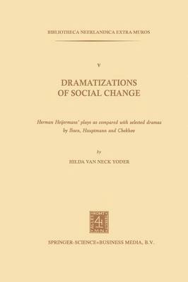 bokomslag Dramatizations of Social Change: Herman Heijermans'Plays as Compared with Selected Dramas by Ibsen, Hauptmann and Chekhov