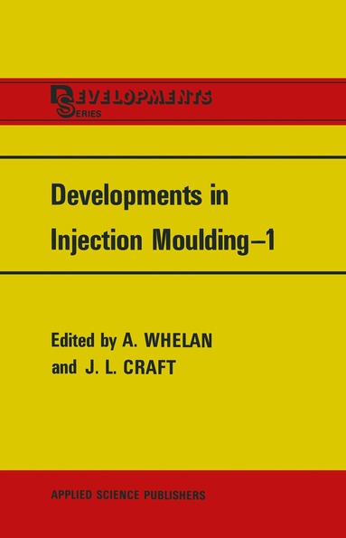 A. Whelan, J.L. Craft - Developments in Injection Moulding—1, Häftad