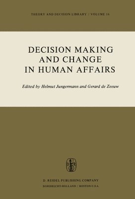 H. Jungermann, G. De Zeeuw - Decision Making and Change in Human Affairs, Häftad