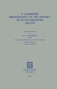 bokomslag A Classified Bibliography of the History of Dutch Medicine 19001974