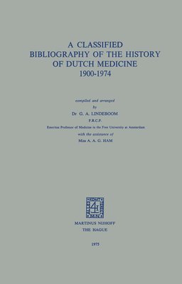 A Classified Bibliography of the History of Dutch Medicine 19001974 1