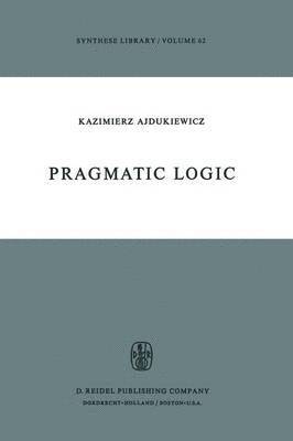 K. Ajdukiewicz - Pragmatic Logic, Häftad