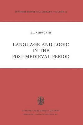 E.J. Ashworth, E. J. Ashworth - Language and Logic in the Post-Medieval Period, Häftad