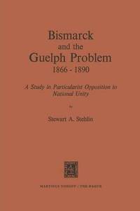bokomslag Bismarck and the Guelph Problem 18661890