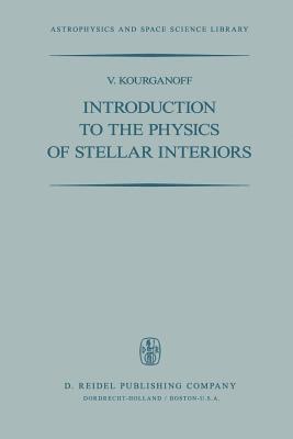 V. Kourganoff - Introduction to the Physics of Stellar Interiors, Häftad