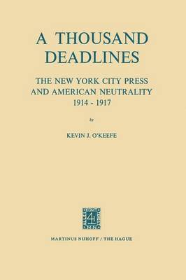 bokomslag A Thousand Deadlines: The New York City Press and American Neutrality, 191417