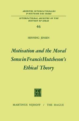 Motivation and the Moral Sense in Francis Hutchesons Ethical Theory 1