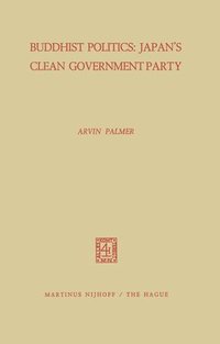 bokomslag Buddhist Politics: Japan's Clean Government Party