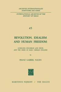 bokomslag Revolution, Idealism and Human Freedom: Schelling Hlderlin and Hegel and the Crisis of Early German Idealism