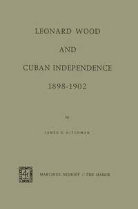 bokomslag Leonard Wood and Cuban Independence 18981902