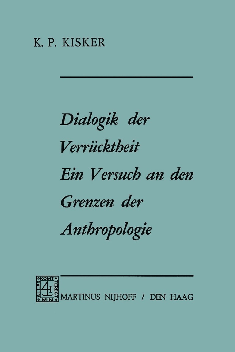 K.P. Kisker, K. P. Kisker - Dialogik der Verrücktheit ein Versuch an den Grenzen der Anthropologie, Häftad