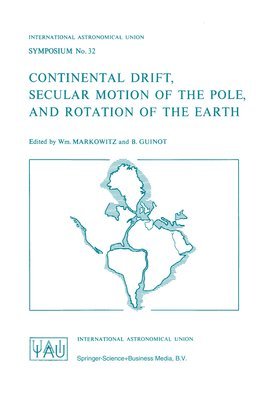 Wm. Markowitz, B. Guinot, Wm Markowitz - Continental Drift, Secular Motion of the Pole, and Rotation of the Earth, Häftad