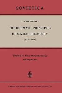 bokomslag The Dogmatic Principles of Soviet Philosophy [as of 1958]