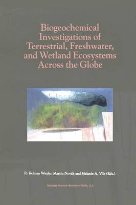 R. Kelman Wieder, Martin Novák, Melanie A. Vile - Biogeochemical Investigations of Terrestrial, Freshwater, and Wetland Ecosystems across the Globe, Häftad