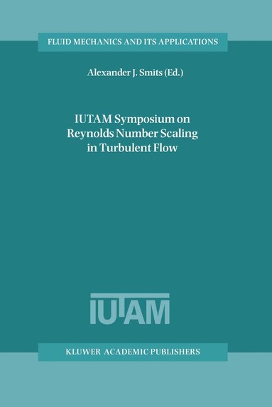 Alexander J. Smits - IUTAM Symposium on Reynolds Number Scaling in Turbulent Flow, Häftad