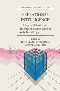 bokomslag Prerational Intelligence: Adaptive Behavior and Intelligent Systems Without Symbols and Logic , Volume 1, Volume 2 Prerational Intelligence: Interdisciplinary Perspectives on the Behavior of Natural