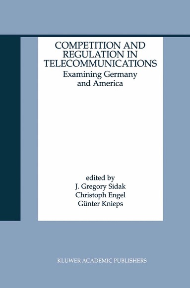 J. Gregory Sidak, Christoph Engel, Günter Knieps - Competition and Regulation in Telecommunications, Häftad