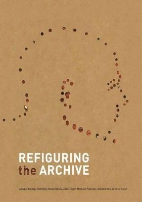 Carolyn Hamilton, Verne Harris, Michèle Pickover, Graeme Reid, Razia Saleh, Jane Taylor - Refiguring the Archive, Häftad