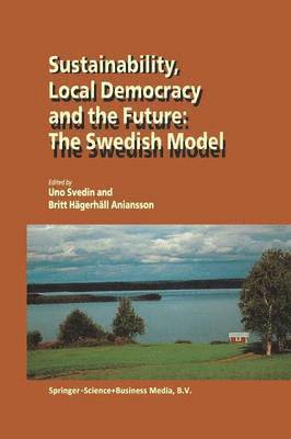 U. Svedin, Britt Hägerhäll Aniansson - Sustainability, Local Democracy and the Future: The Swedish Model, Häftad