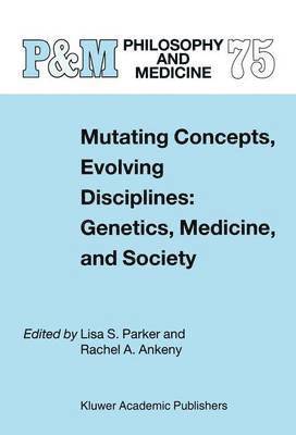Mutating Concepts, Evolving Disciplines: Genetics, Medicine, and Society 1