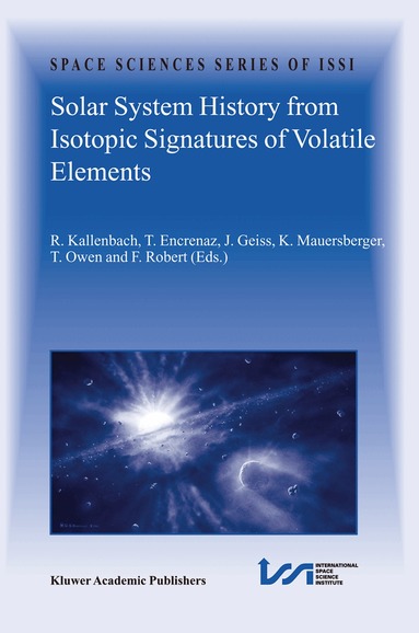 R. Kallenbach, Thérèse Encrenaz, Johannes Geiss, Konrad Mauersberger, Tobias Owen, François Robert - Solar System History from Isotopic Signatures of Volatile Elements, Häftad