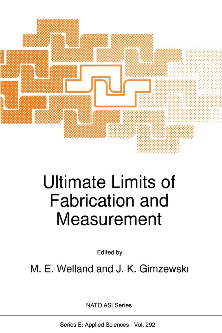 M.E. Welland, J.K. Gimzewski, M. E. Welland, J. K. Gimzewski - Ultimate Limits of Fabrication and Measurement, Häftad